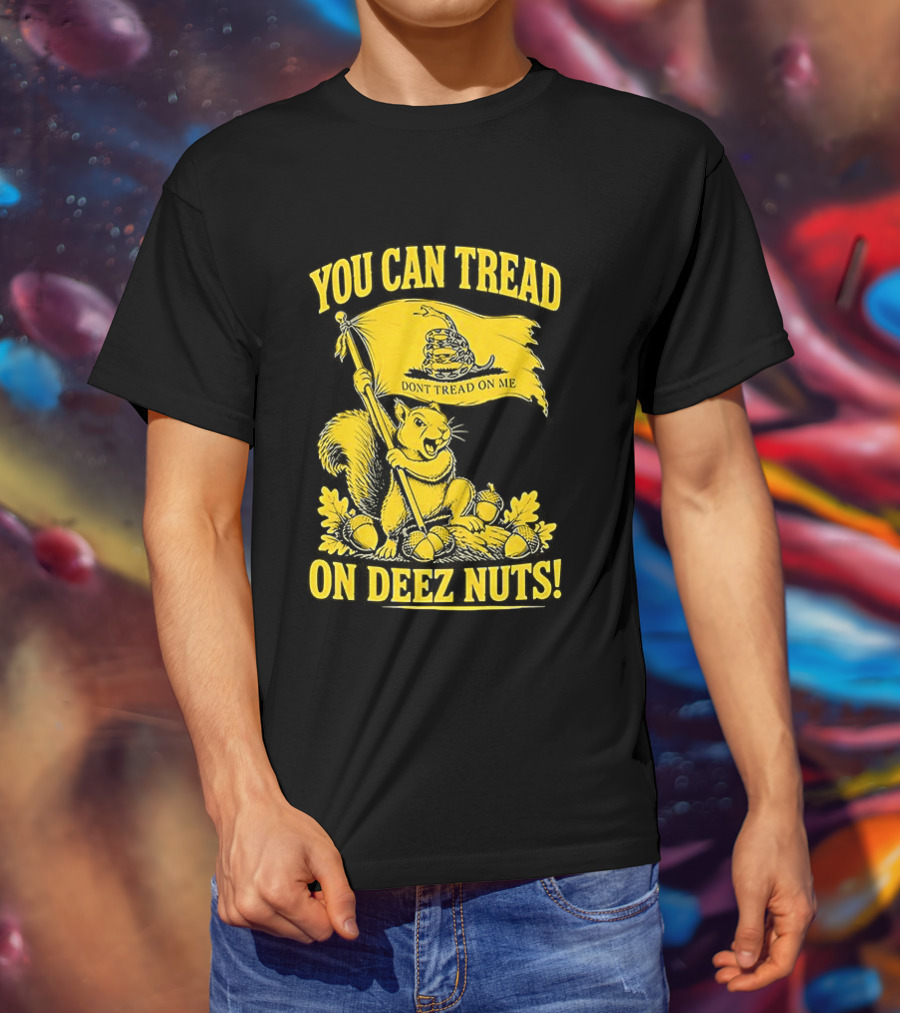 You Can Tread On Deez Nuts Squirrel Don't Tread On Me Flag T-Shirt
