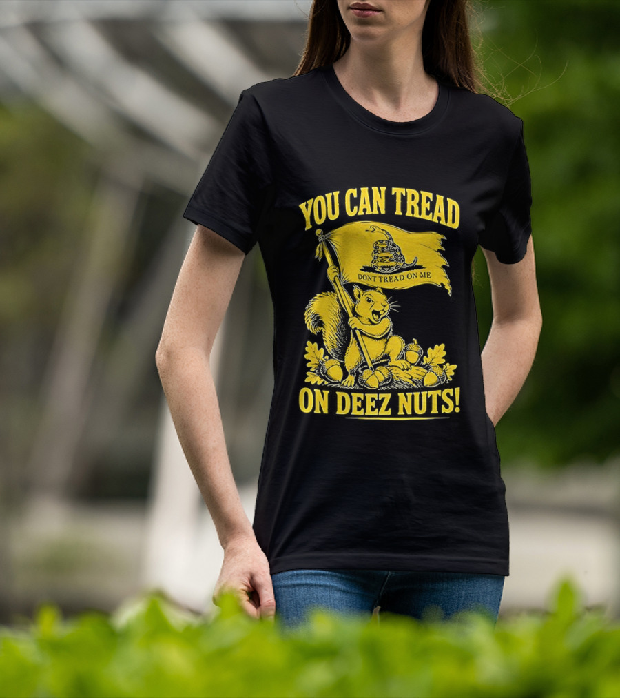 You Can Tread On Deez Nuts Squirrel Don't Tread On Me Flag T-Shirt