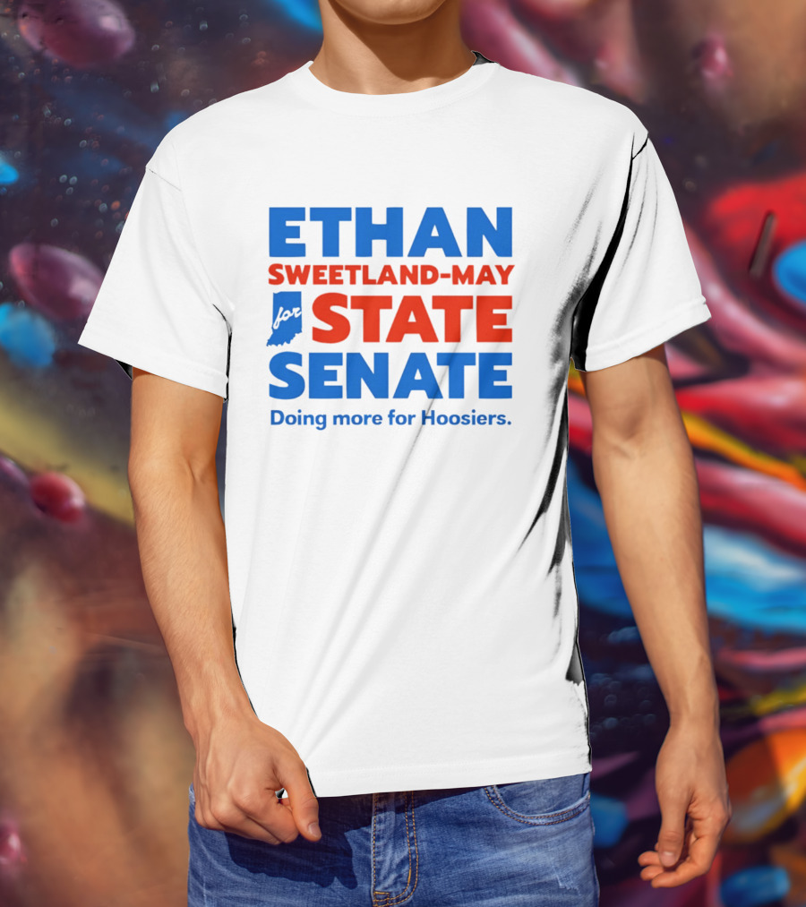 Ethan Sweetland May For State Senate Doing More For Hoosiers T-Shirt