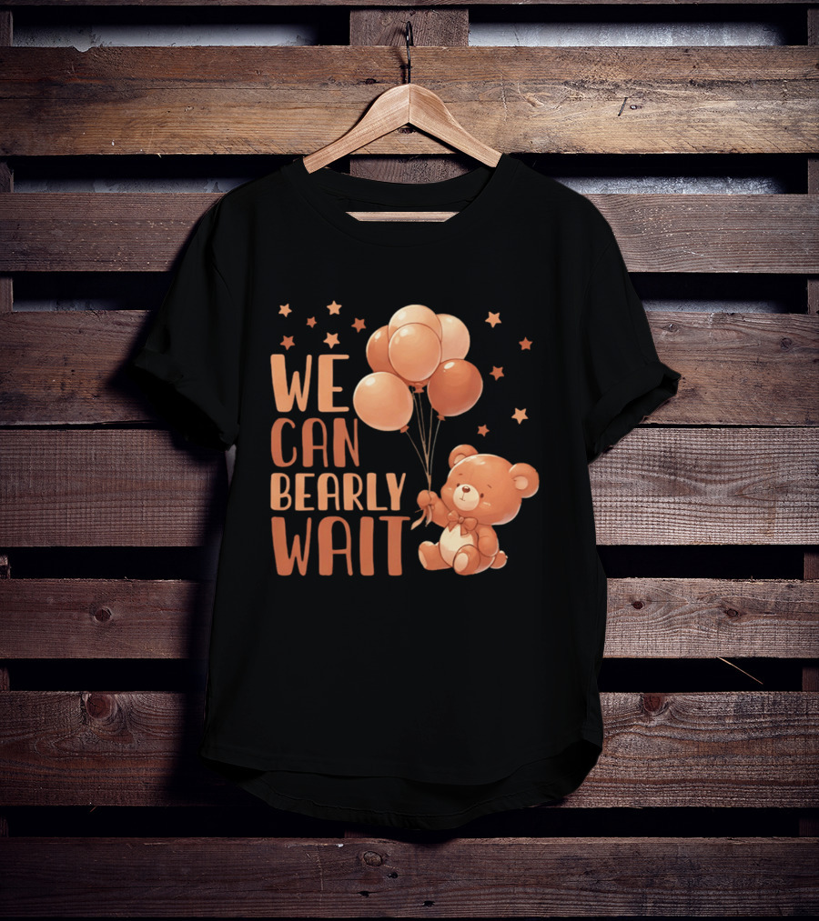 We Can Bearly Wait Teddy Bear With Balloons Baby Shower Pregnancy T-Shirt