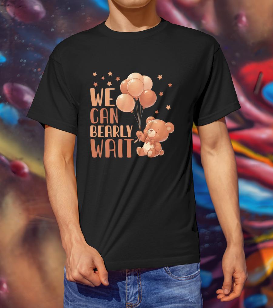 We Can Bearly Wait Teddy Bear With Balloons Baby Shower Pregnancy T-Shirt