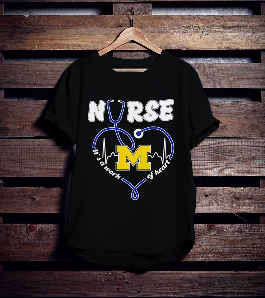 Michigan Wolverines Nurse Stethoscope Heart Work Of Heart T-Shirt