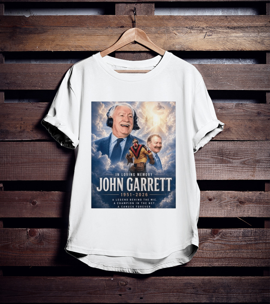 In Loving Memory John Garrett 1951 2026 A Champion In The Net Canuck Forever T-Shirt