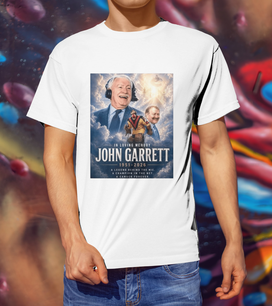 In Loving Memory John Garrett 1951 2026 A Champion In The Net Canuck Forever T-Shirt