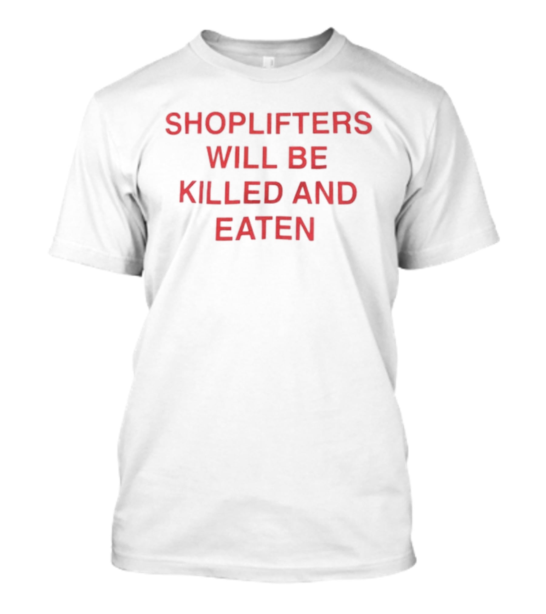 Shoplifters Will Be Killed And Eaten T-Shirt