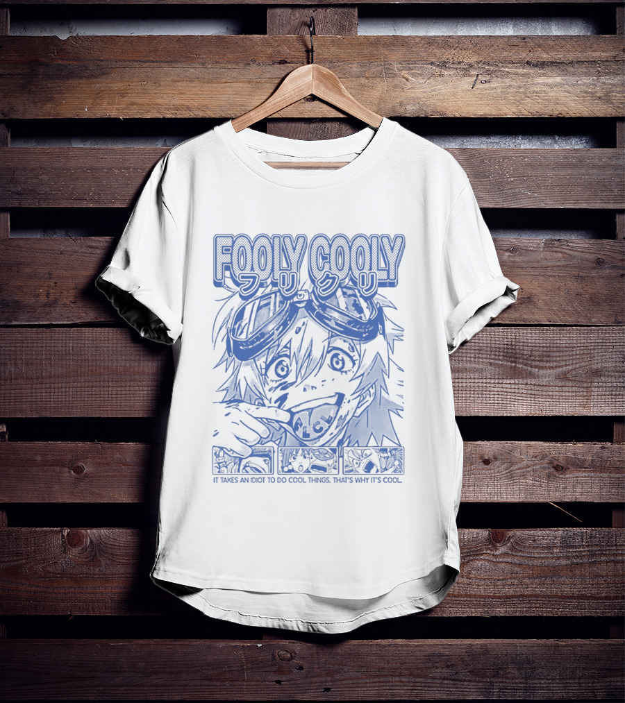 Fooly Cooly It Takes An Idiot To Do Cool Things That's Why It's T-Shirt