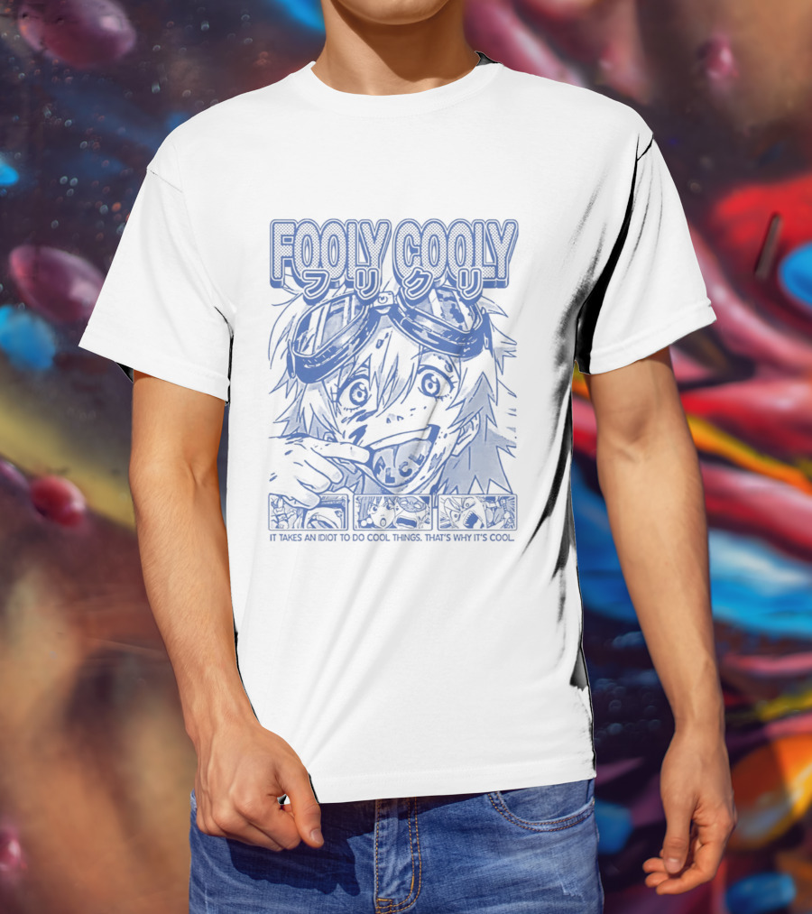 Fooly Cooly It Takes An Idiot To Do Cool Things That's Why It's T-Shirt
