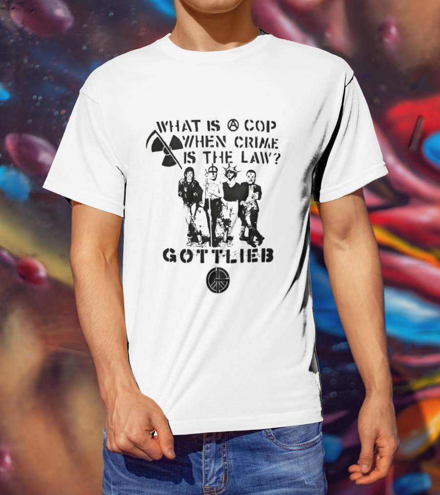 Gottlieb What Is A Cop When Crime Is The Law Radiation Symbol Figures T-Shirt