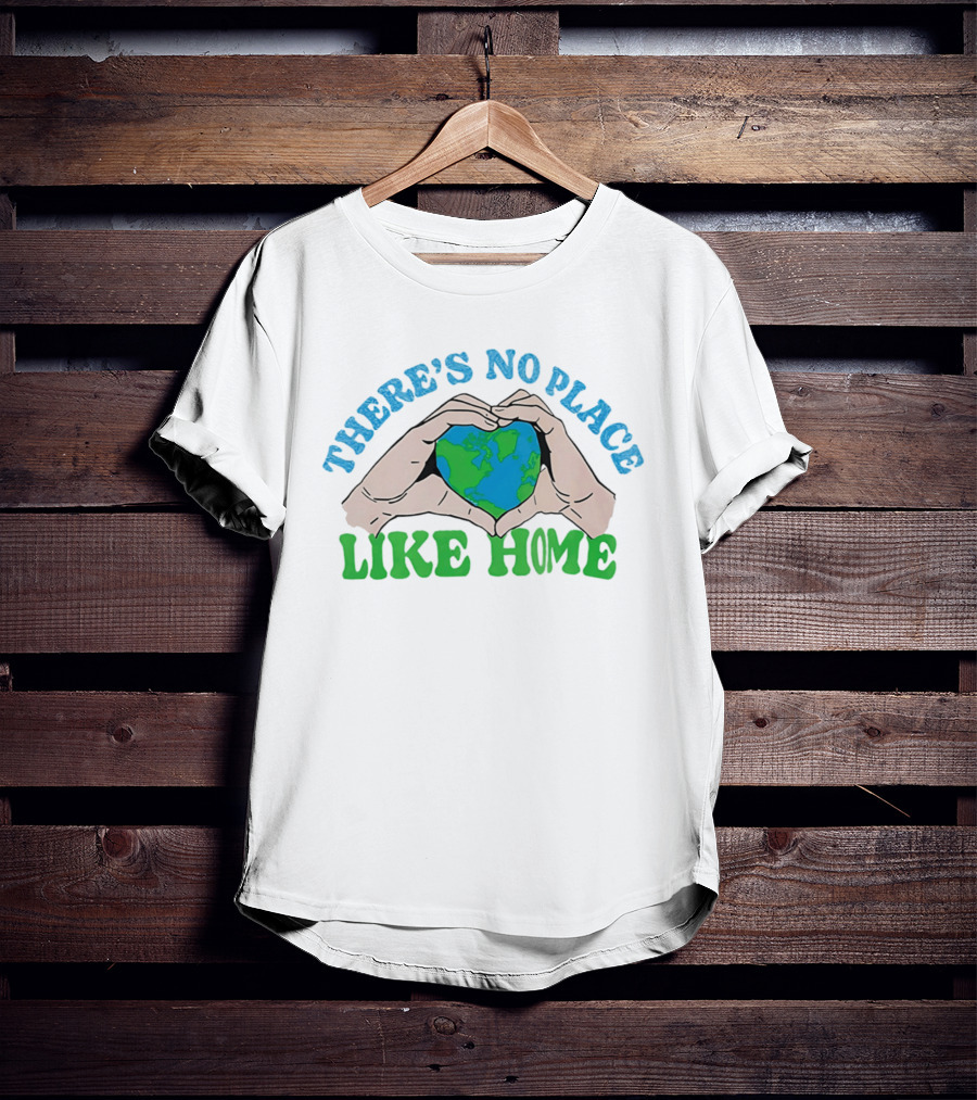 There's No Place Like Home Heart Earth Day Hands T-Shirt