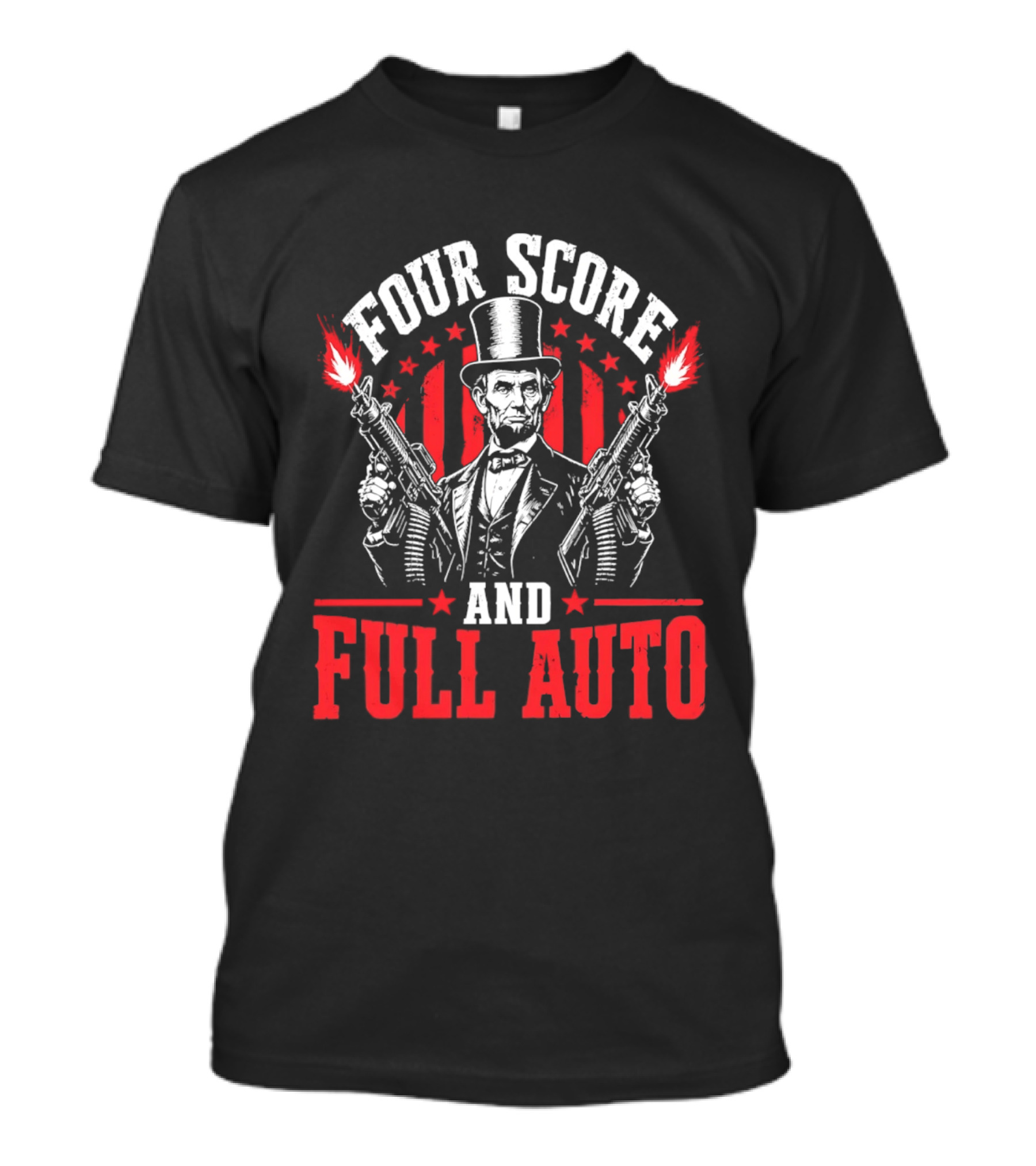 Four Score And Full Auto Patriotic Abe Lincoln With Guns And Stars T-Shirt