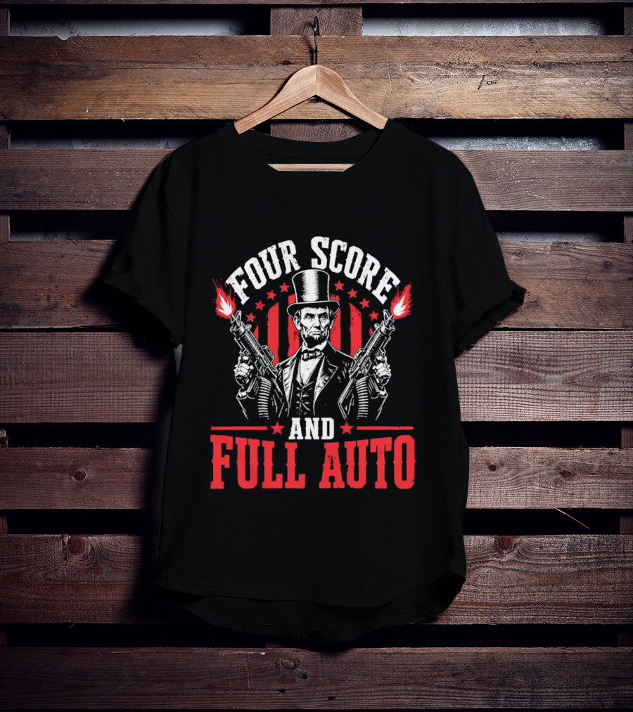 Four Score And Full Auto Patriotic Abe Lincoln With Guns And Stars T-Shirt