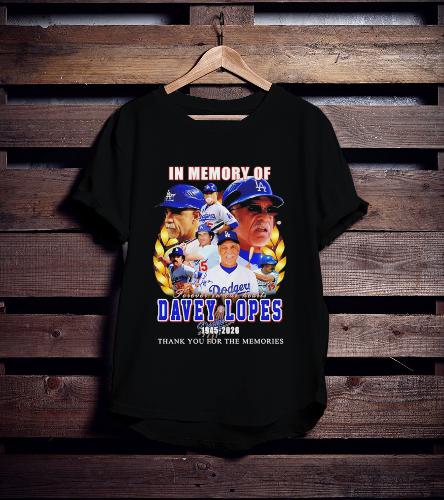 In Memory Of Davey Lopes Los Angeles Dodgers Forever In Our Hearts 1945 2026 Thank You For The Memories T-Shirt