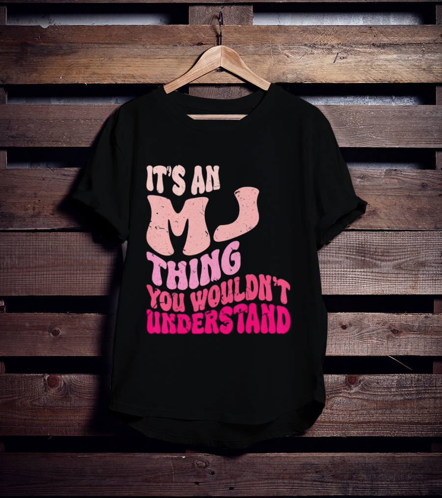 It's An MJ Thing You Wouldn't Understand Groovy Girls T-Shirt
