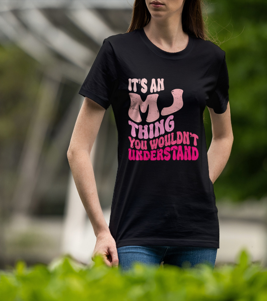 It's An MJ Thing You Wouldn't Understand Groovy Girls T-Shirt