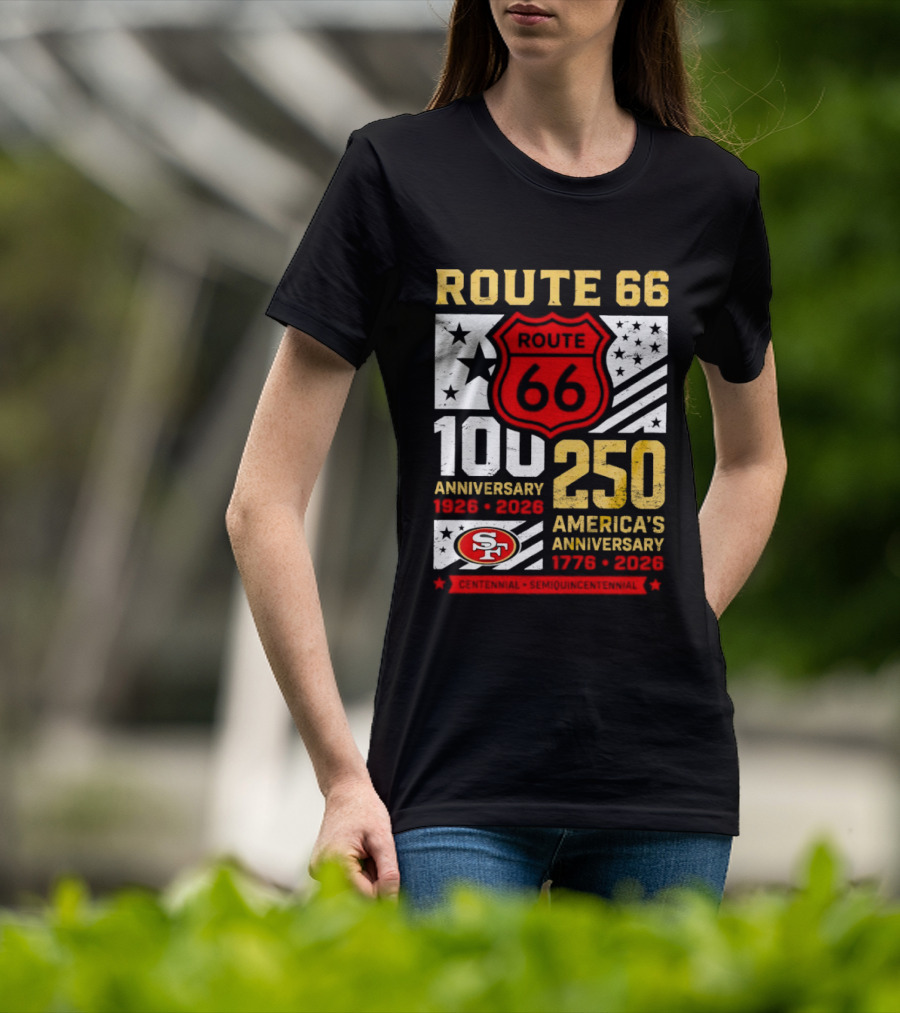 San Francisco 49ers Route 66 100th Anniversary 1926 2026 250th America's Anniversary 1776 2026 T-Shirt