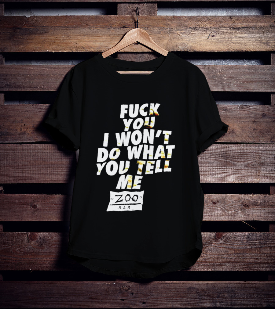 F You I Won't Do What You Tell Me Zoo Bar T-Shirt