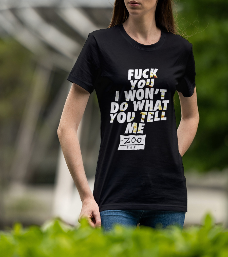 F You I Won't Do What You Tell Me Zoo Bar T-Shirt