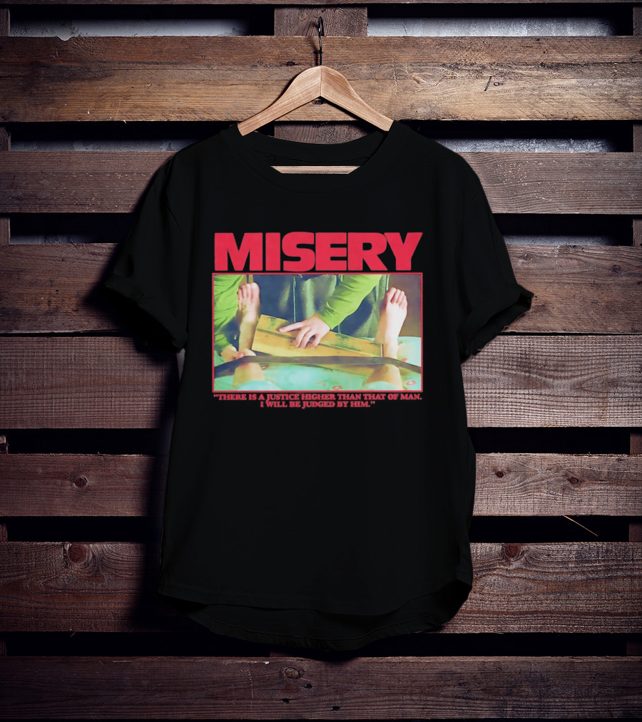 Misery There Is A Justice Higher Than That Of Man I Will Be Judged By Him T-Shirt
