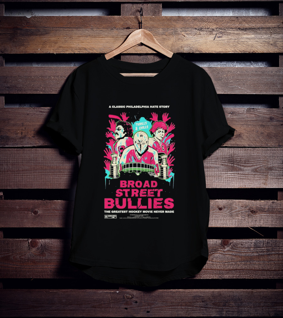 Philadelphia Flyers Broad Street Bullies A Classic Philadelphia Hate Story Thrills And Chills The Greatest Hockey Movie Never Made T-Shirt