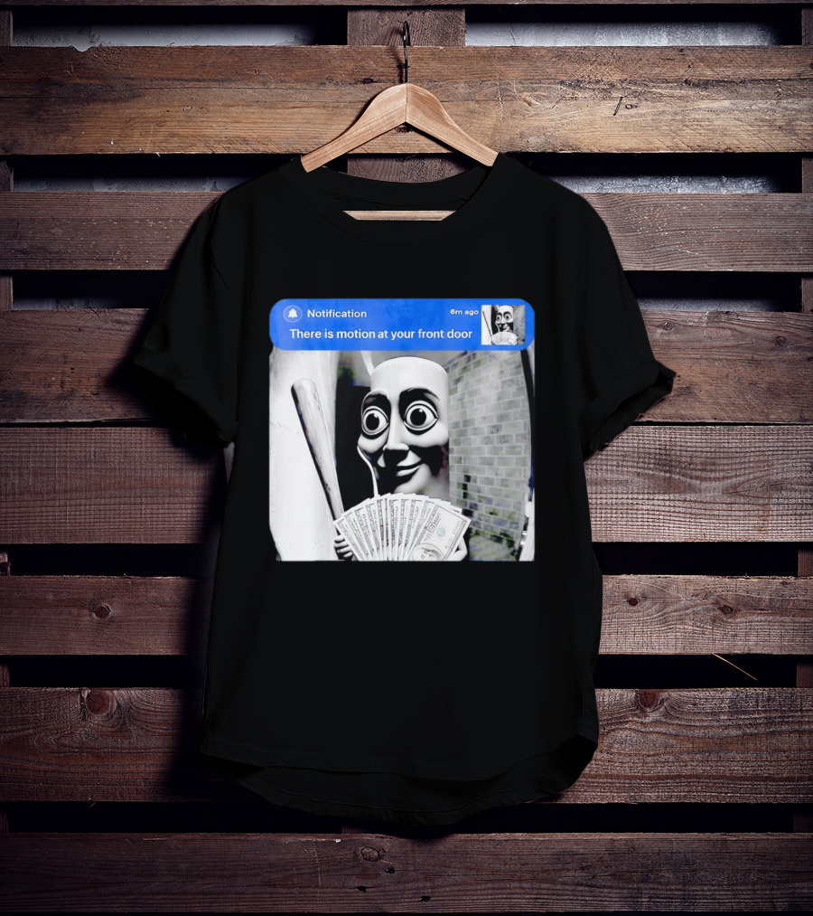 Notification 6m Ago There Is Motion At Your Front Door Sahur Meme With Dollar Bills T-Shirt