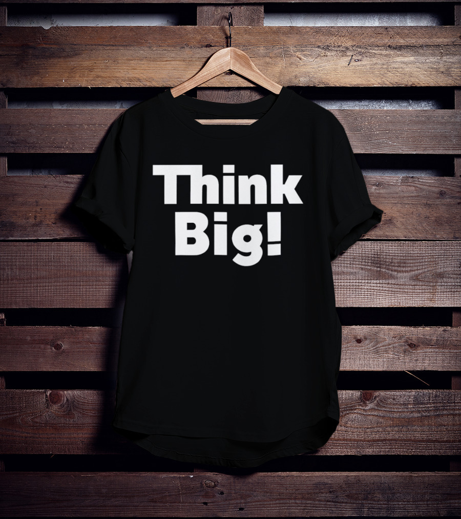 Think Big Bold Motivational T-Shirt