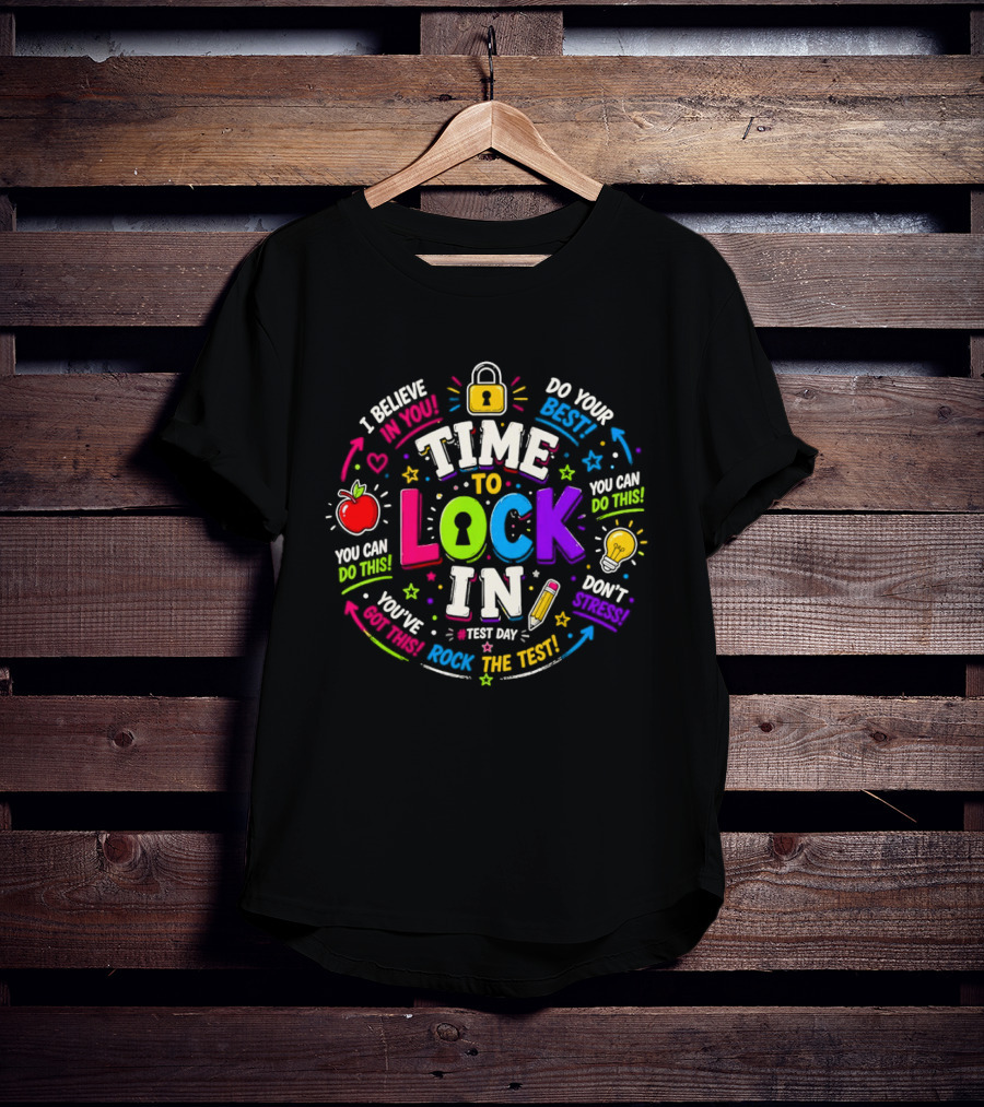 Time To Lock In Test Day Motivation You Can Do This Rock The Test T-Shirt