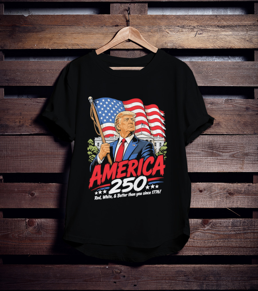 America 250 Red White Blue Patriotic Better Than Ever Since 1776 T-Shirt
