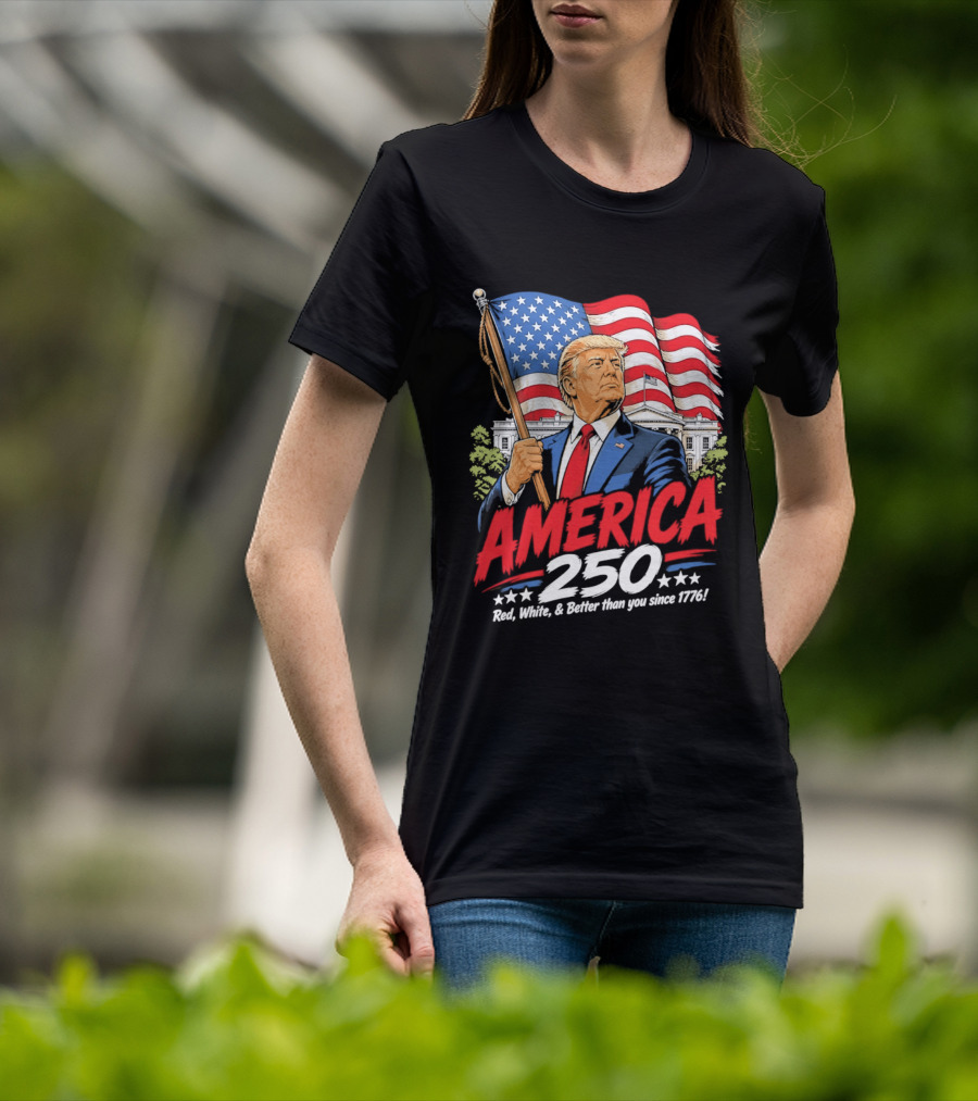 America 250 Red White Blue Patriotic Better Than Ever Since 1776 T-Shirt