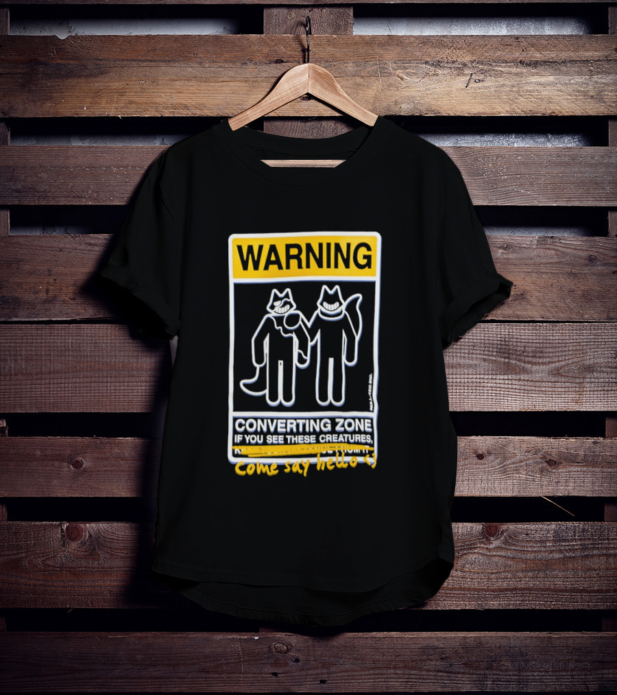 Warning Converting Zone If You See These Creatures Come Say Hello T-Shirt