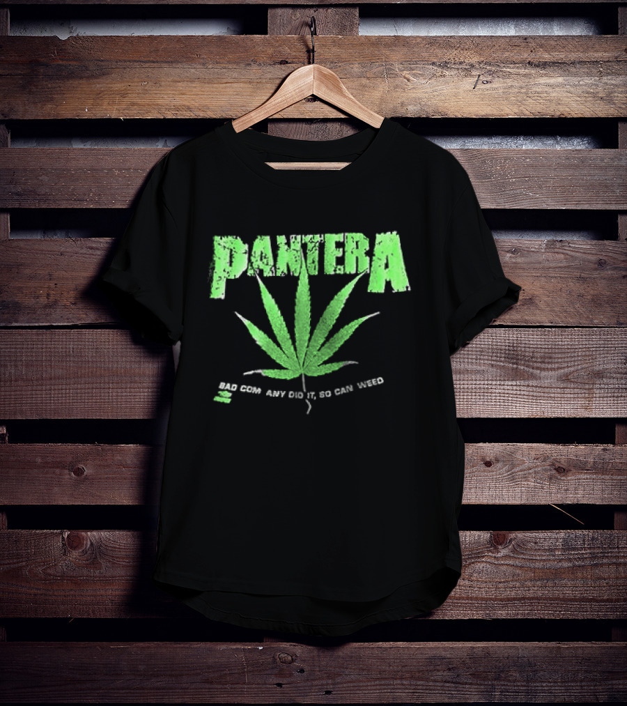 Pantera Weed Leaf Bad Company Did It So Can Weed T-Shirt