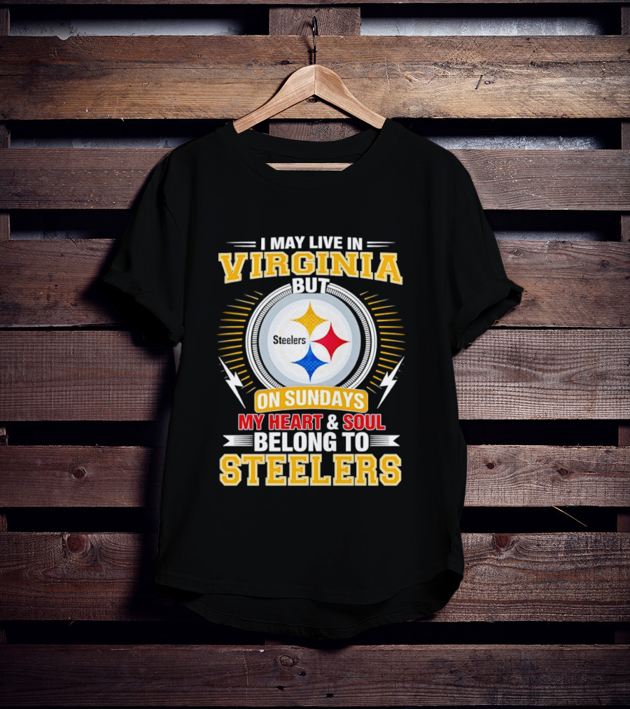 Pittsburgh Steelers Fan Living In Virginia Heart And Soul Belong On Sundays T-Shirt