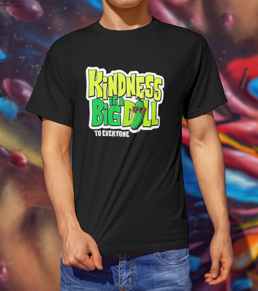 Kindness Is A Big Dill Pickle With Sunglasses T-Shirt