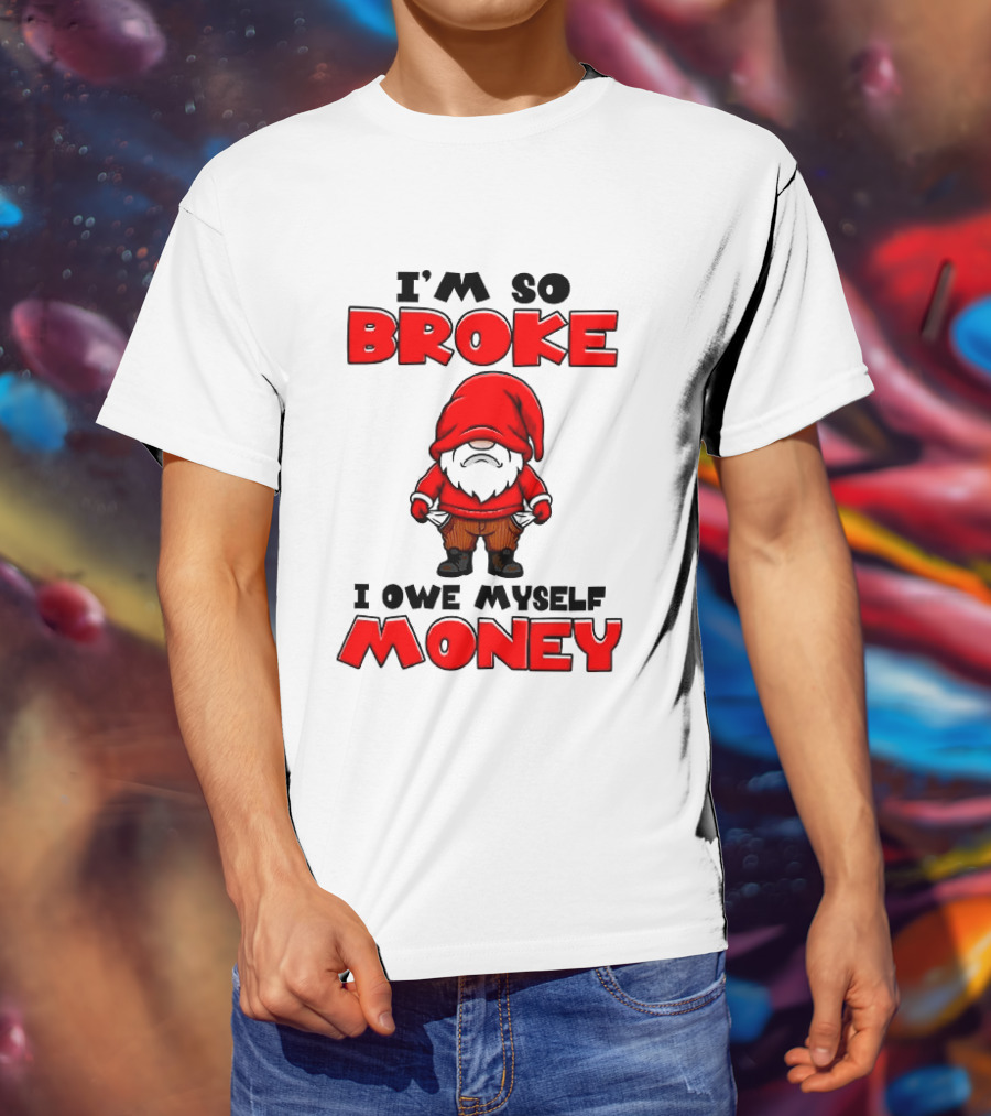 I'm So Broke I Owe Myself Money Funny Gnome Red T-Shirt