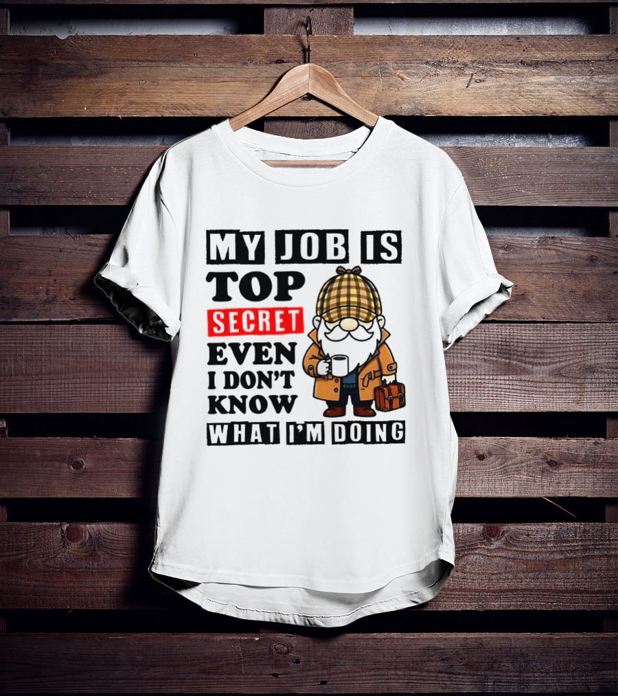 My Job Is Top Secret Even I Don't Know Sherlock Gnome T-Shirt