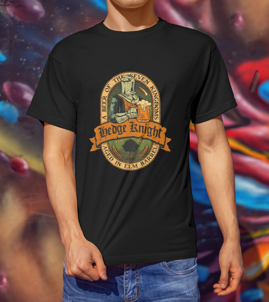 Hedge Knight A Beer Of The Seven Kingdoms Aged In Elm Barrel T-Shirt