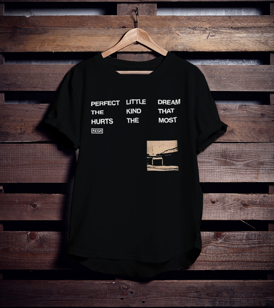 Nine Inch Nails NIN Perfect Little Dream The Kind That Hurts The Most T-Shirt