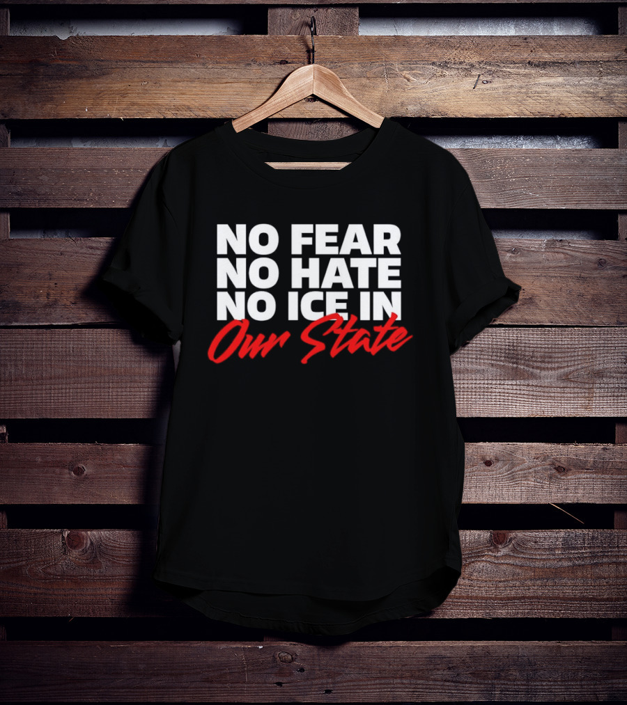 No Fear No Hate No Ice In Our State T-Shirt