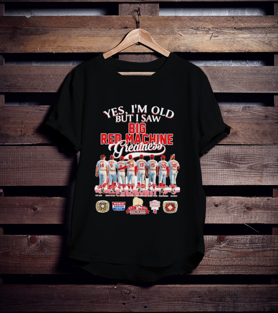 Yes I'm Old But I Saw Big Red Machine 1975 1976 Cincinnati Reds World Series Champions Rose Bench Morgan T-Shirt