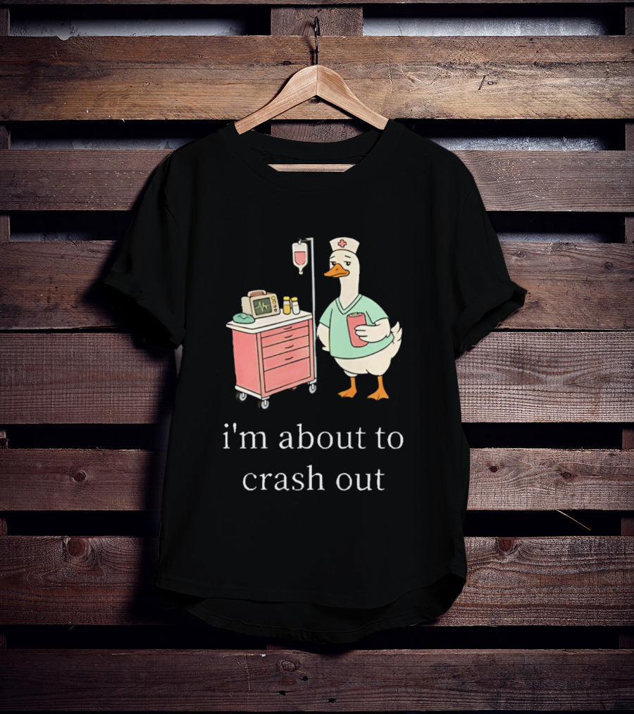 Silly Goose Nurse I'm About To Crash Out With Hospital Monitor And IV Drip T-Shirt