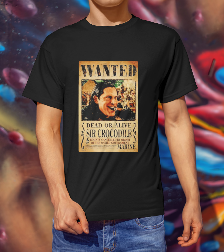 Wanted Dead Or Alive Sir Crocodile Bounty Cancelled By Order Of The World Government Marine T-Shirt