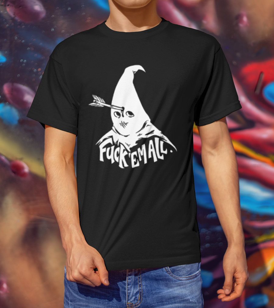 Roguescreenprint Fuck Em All Pointy Hooded Figure Arrow T-Shirt