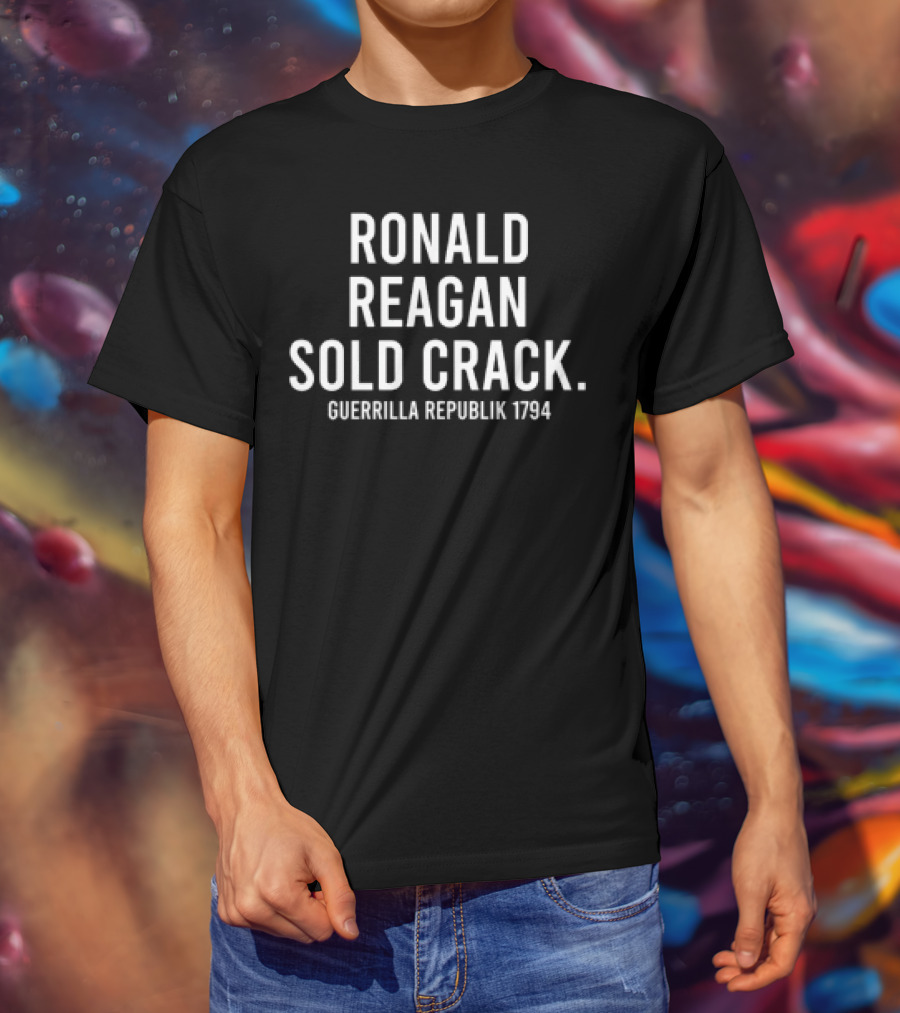 Ronald Reagan Sold Crack Guerrilla Republik 1794 T-Shirt