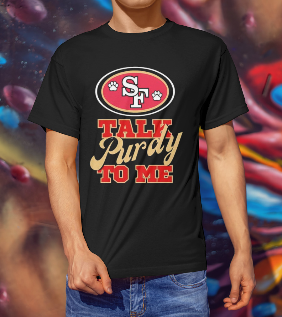 San Francisco 49ers SF Talk Purdy To Me T-Shirt