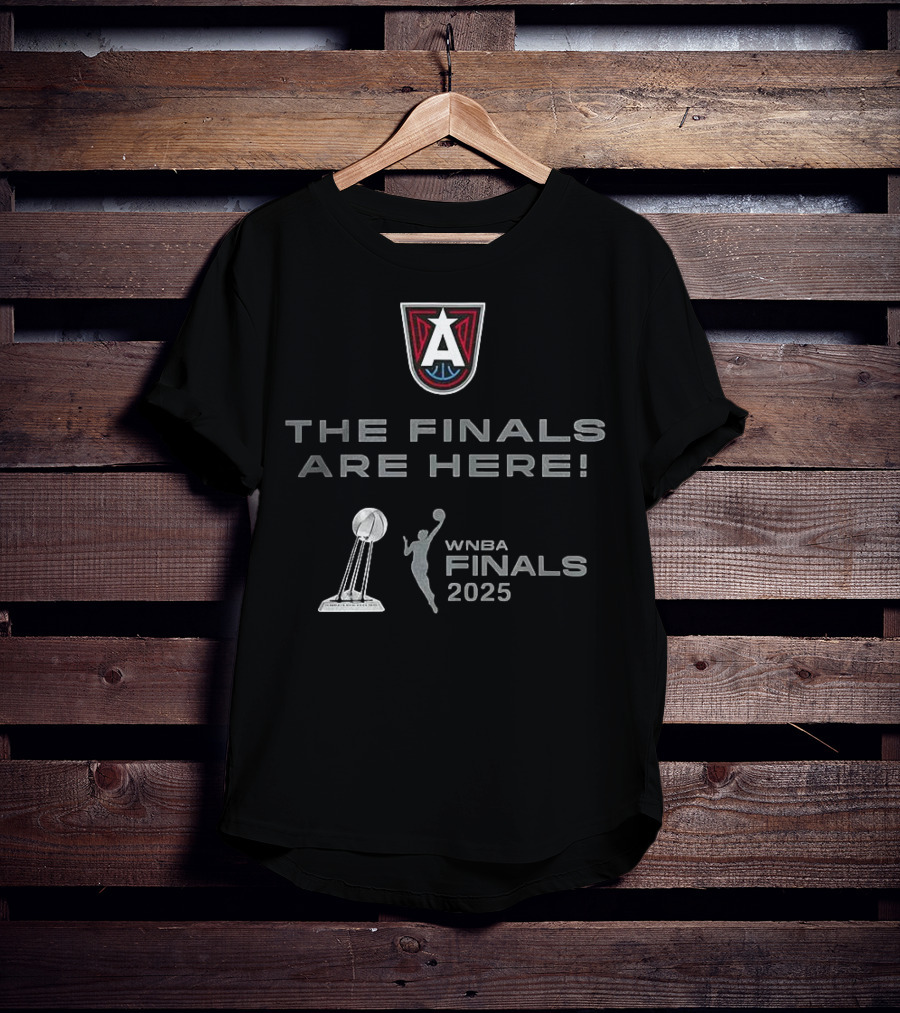 WNBA Finals 2025 Atlanta Dream The Finals Are Here T-Shirt