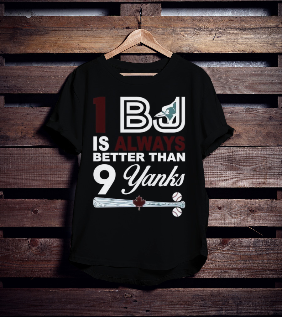 Toronto Blue Jays 1 BJ Always Better Than 9 Yanks Maple Leaf Baseball Bat T-Shirt