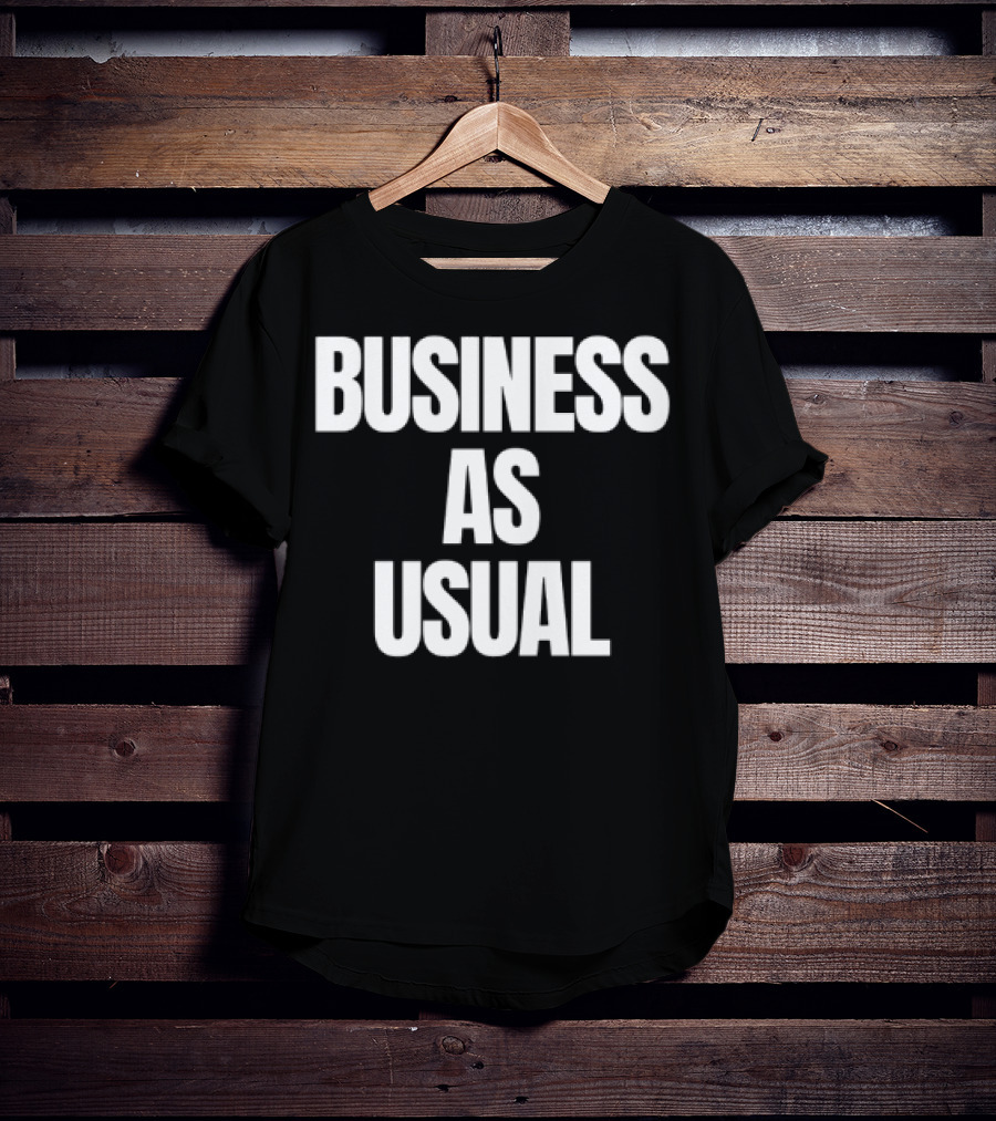 BUSINESS AS USUAL T-Shirt