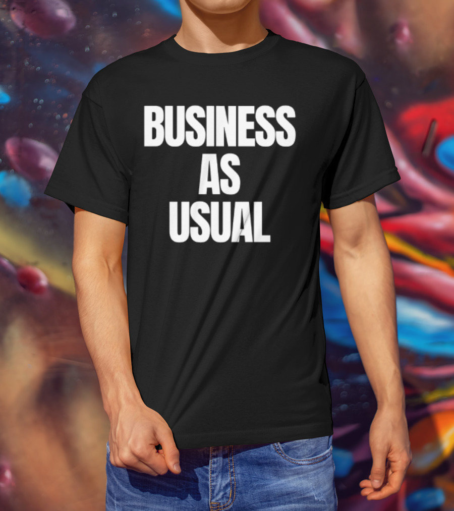 BUSINESS AS USUAL T-Shirt