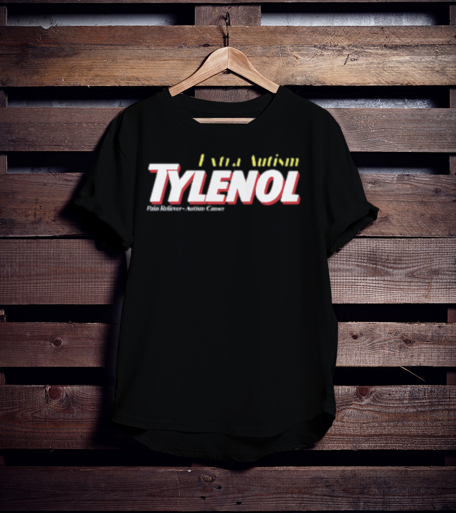 Extra Autism Tylenol Acetaminophen Causer Pain Reliever T-Shirt