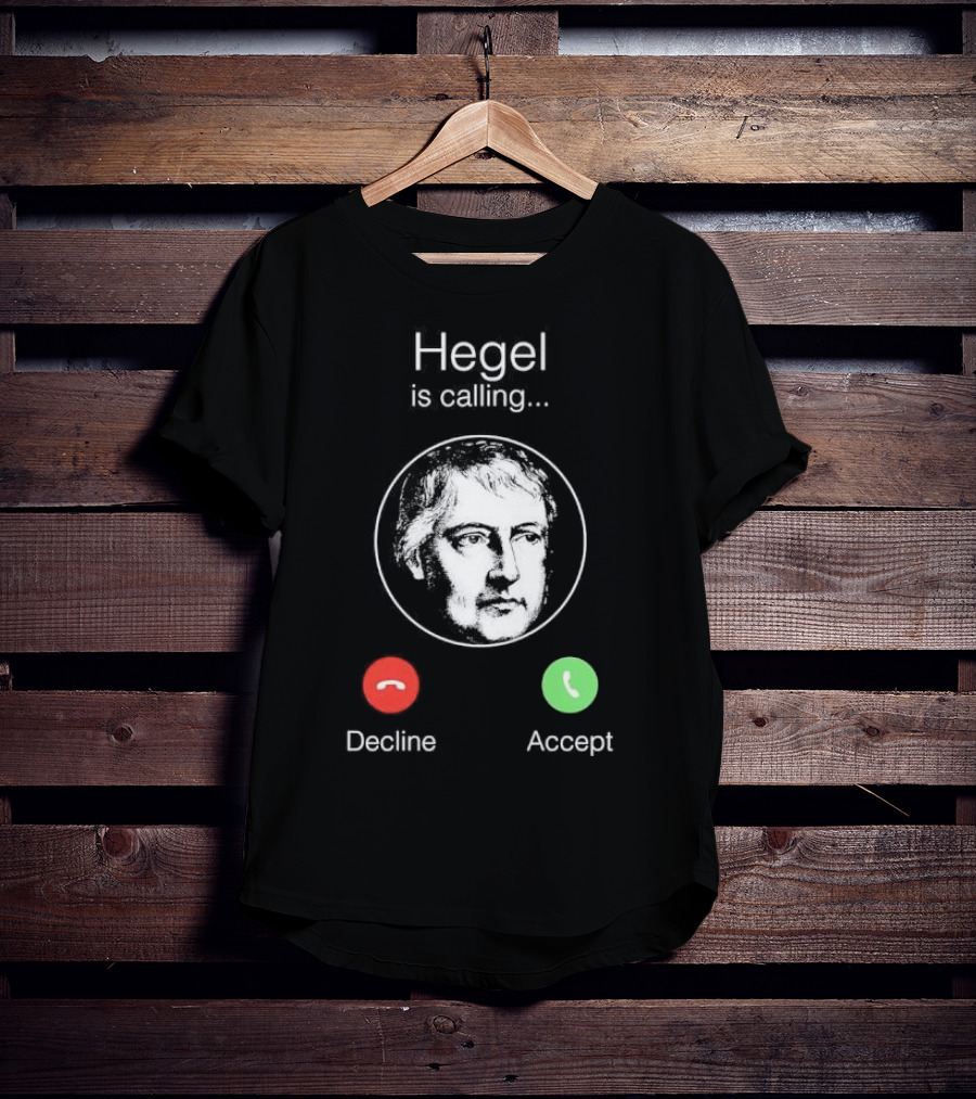 Hegel Is Calling Decline Accept T-Shirt