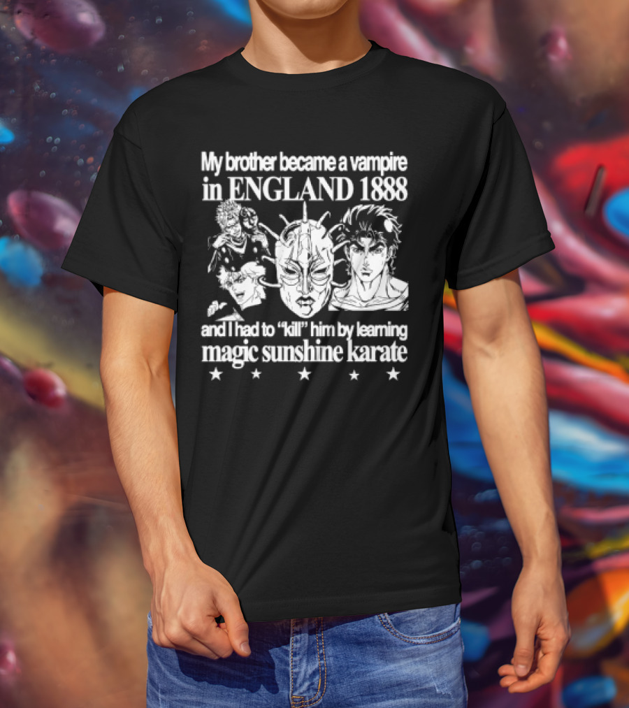 My Brother Became A Vampire In England 1888 Learned Magic Sunshine Karate T-Shirt